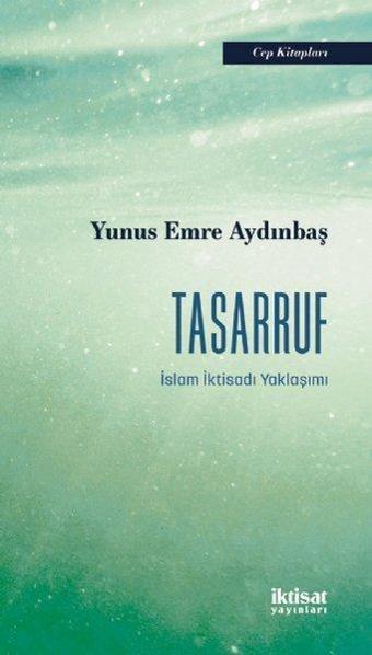 Tasarruf - İslam İktisadı Yaklaşımı - Yunus Emre Aydınbaş - İktisat Yayınları