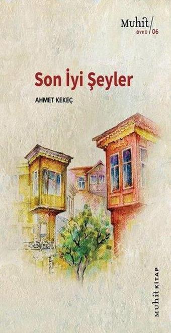 Son İyi Şeyler - Ahmet Kekeç - Muhit Kitap