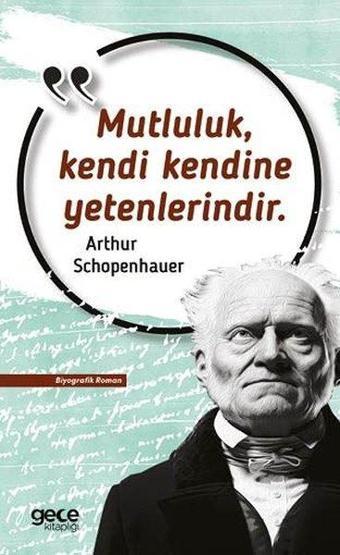 Mutluluk Kendi Kendine Yetenlerindir - Arthur Schopenhauer - Gece Kitaplığı