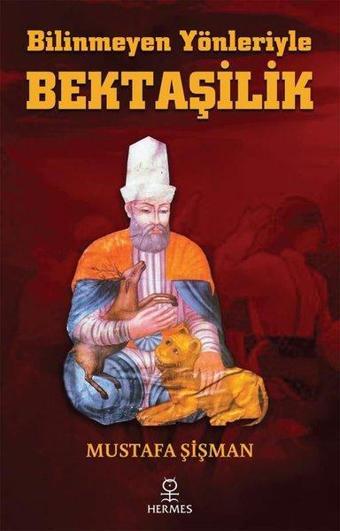 Bilinmeyen Yönleriyle Bektaşilik - Mustafa Şişman - Hermes Yayınları