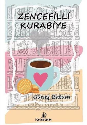 Zencefilli Kurabiye - Güneş Batum - İskenderiye Yayınları