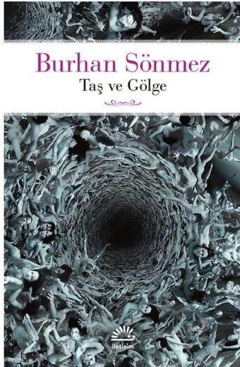 Taş ve Gölge - Burhan Sönmez - İletişim Yayınları