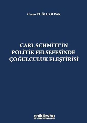 Carl Schmitt'in Politik Felsefesinde Çoğulculuk Eleştirisi - On İki Levha Yayıncılık