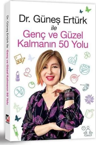 Genç ve Güzel Kalmanın 50 Yolu - Güneş Ertürk - Hürriyet Kitap Yayınevi