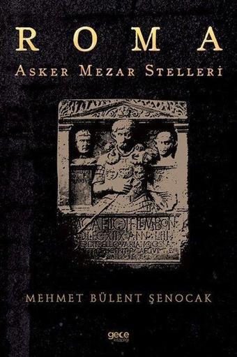 Roma Asker Mezar Stelleri - Mehmet Bülent Şenocak - Gece Kitaplığı