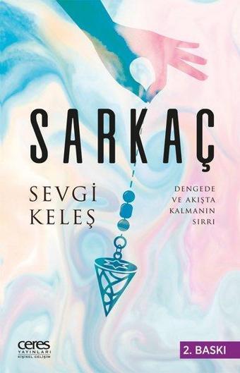 Sarkaç - Dengede ve Akışta Kalmanın Sırrı - Sevgi Keleş - Ceres Yayınları