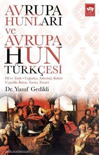 Avrupa Hunları ve Avrupa Hun Türkçesi - Yusuf Gedikli - Ötüken Neşriyat