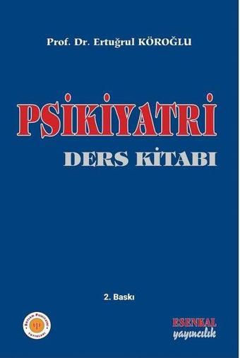 Psikiyatri - Ders Kitabı - Ertuğrul Köroğlu - Esenkal Yayıncılık