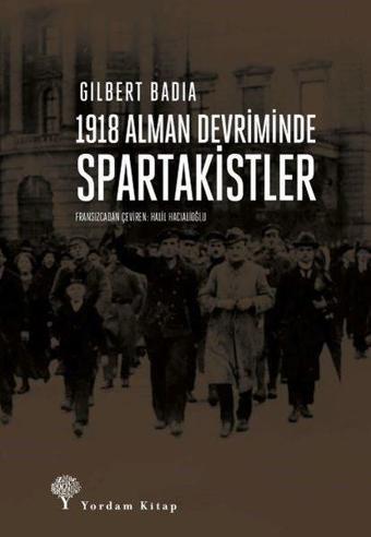1918 Alman Devriminde Spartakistler - Gilbert Badia - Yordam Kitap
