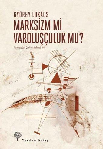 Marksizm mi Varoluşçuluk mu? - György Lukacs - Yordam Kitap