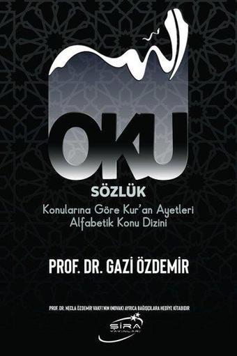 Oku - Sözlük Konularına Göre Kur'an Ayetleri Alfabetik Konu Dizini - Gazi Özdemir - Şira Yayınları