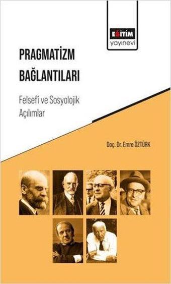 Pragmatizm Bağlantıları - Felsefi ve Sosyolojik Açılımlar - Emre Öztürk - Eğitim Yayınevi