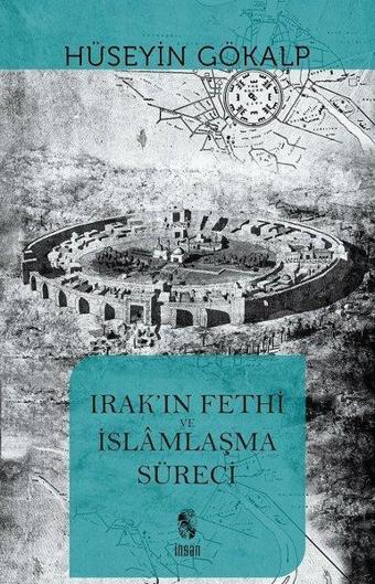 Irak'ın Fethi ve İslamlaşma Süreci - Hüseyin Gökalp - İnsan Yayınları