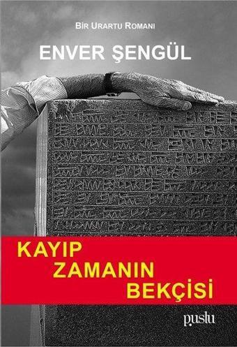 Kayıp Zamanın Bekçisi - Bir Urartu Romanı - Enver Şengül - Puslu Yayıncılık