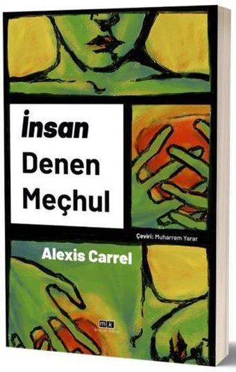 İnsan Denen Meçhul - Alexis Carrel - MK Mirhan Kitap