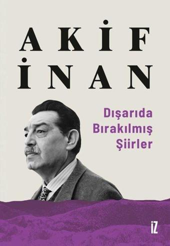 Dışarıda Bırakılmış Şiirler - Akif İnan - İz Yayıncılık