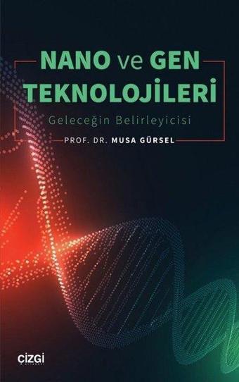 Nano ve Gen Teknolojileri - Geleceğin Belirleyicisi - Çizgi Kitabevi