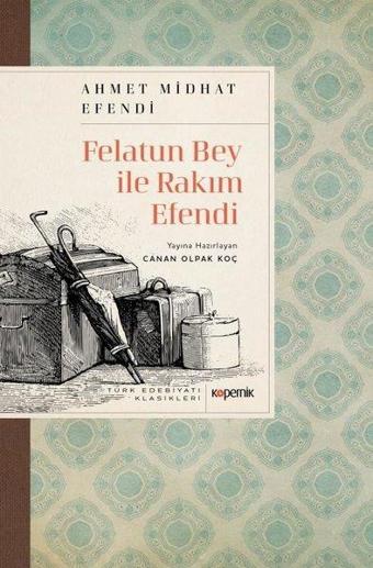 Felatun Bey ile Rakım Efendi - Türk Edebiyatı Klasikleri - Ahmet Midhat Efendi - Kopernik Kitap