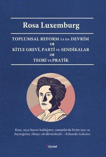 Toplumsal Reform ya da Devrim - Kitle Grevi - Parti ve Sendikalar - Teori ve Pratik - Rosa Luxemburg - Dipnot