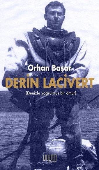 Derin Lacivert - Yoğrulmuş Bir Ömür - Orhan Başar - Uyum Yayıncılık