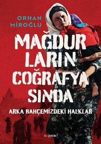 Mağdurların Coğrafyasında: Arka Bahçemizdeki Halklar - Orhan Miroğlu - Kopernik Kitap