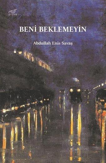 Beni Beklemeyin - Abdullah Enis Savaş - Pruva