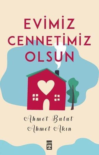 Evimiz Cennetimiz Olsun - Ahmet Akın - Timaş Yayınları