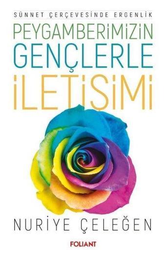 Peygamberimizin Gençlerle İletişimi - Sünnet Çerçevesinde Ergenlik - Nuriye Çeleğen - Foliant