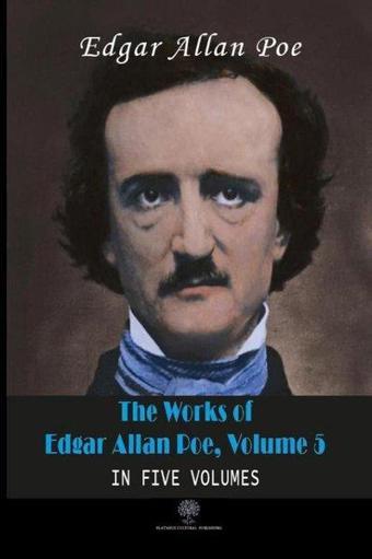 The Works of Edgar Allan Poe - Volume 5 - In Five Volumes - Edgar Allan Poe - Platanus Publishing