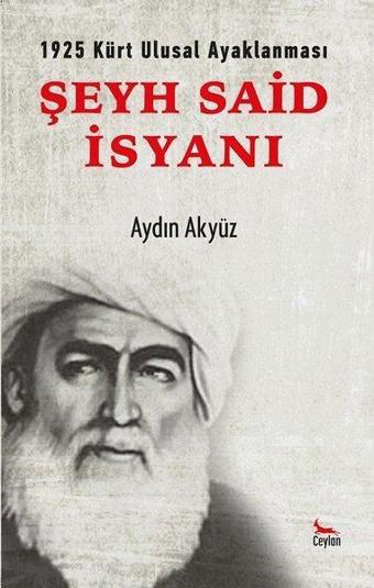 Şeyh Said İsyanı - 1925 Kürt Ulusal Ayaklanması - Aydın Akyüz - Ceylan Yayıncılık