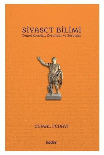 Siyaset Bilimi: Temel Konular - Kurumlar ve Sorunlar - Cemal Fedayi - Kadim