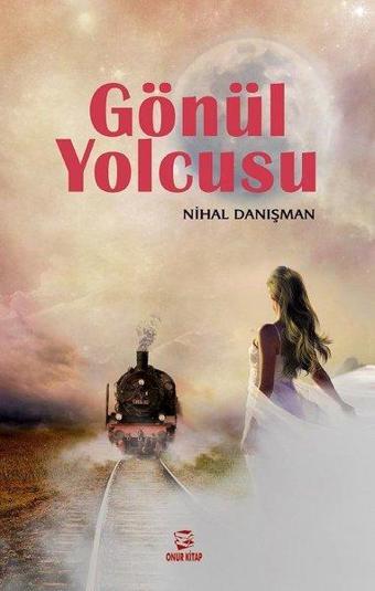 Gönül Yolcusu - Nihal Danışman - Onur Kitap