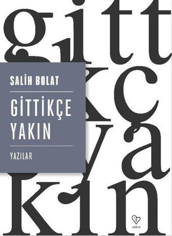 Gittikçe Yakın - Salih Bolat - Varlık Yayınları