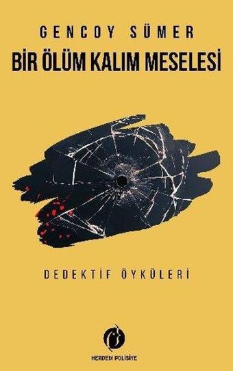 Bir Ölüm Kalım Meselesi - Dedektif Öyküleri - Gencoy Sümer - Herdem Kitap