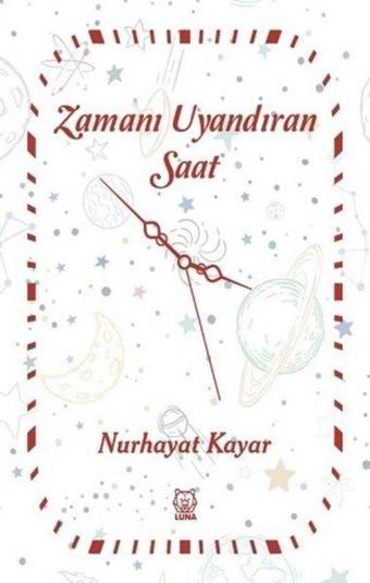 Zamanı Uyandıran Saat - Nurhayat Kayar - Luna Yayınları