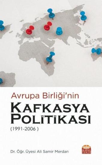 Avrupa Birliğinin Kafkasya Politikası 1991 - 2006 - Ali Samir Merdan - Nobel Bilimsel Eserler