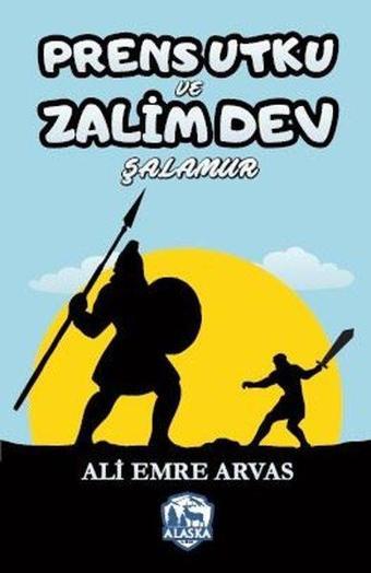 Prens Utku ve Zalim Dev Şalamur - Ali Emre Arvas - Alaska Yayınları