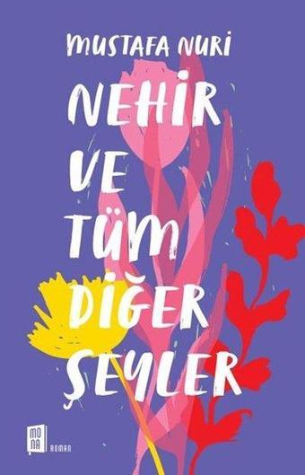 Nehir ve Tüm Diğer Şeyler - Mustafa Nuri - Mona