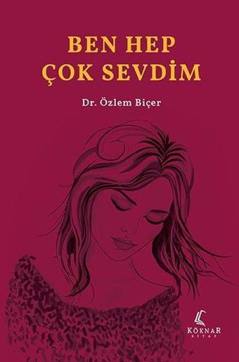 Ben Hep Çok Sevdim - Özlem Biçer - Köknar Kitap