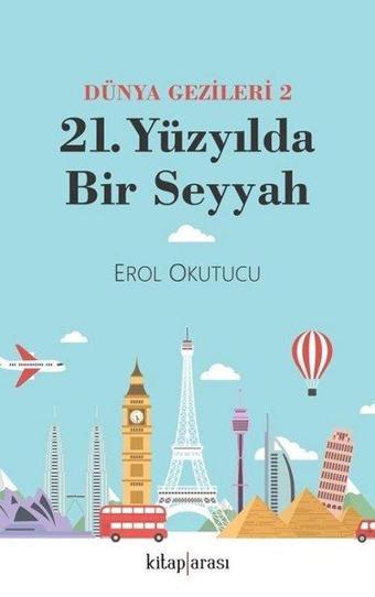 21. Yüzyılda Bir Seyyah - Dünya Gezileri 2 - Erol Okutucu - Kitap Arası