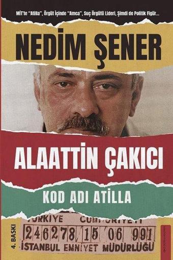 Kod Adı Atilla: Alaattin Çakıcı - Nedim Şener - Destek Yayınları