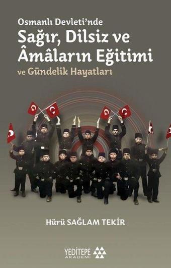 Osmanlı Devletinde Sağır Dilsiz ve Amaların Eğitimi ve Gündelik Hayatları - Hürü Sağlam Tekir - Yeditepe Akademi