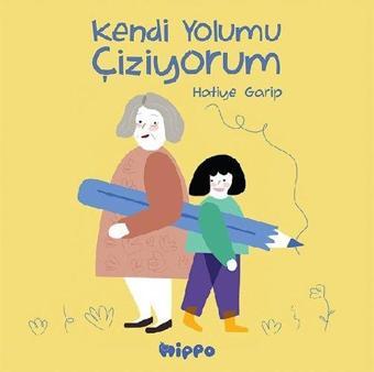 Kendi Yolumu Çiziyorum - Hatiye Garip - Hippo Kitap