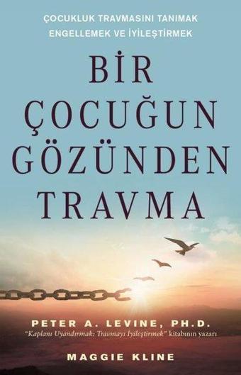 Bir Çocuğun Gözünden Travma - Çocukluk Travmasını Tanımak Engellemek ve İyileştirmek - Maggie Kline - Butik