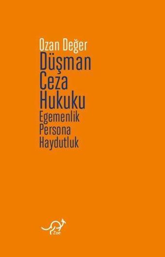 Düşman Ceza Hukuku - Egemenlik Persona Haydutluk - Ozan Değer - Zoe Kitap