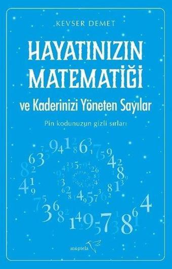 Hayatınızın Matematiği ve Kaderinizi Yöneten Sayılar - Pin Kodunuzun Gizli Sırları - Kevser Demet - Müptela Yayınları