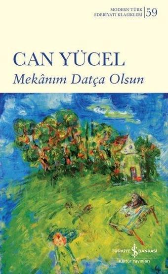 Mekanım Datça Olsun - Modern Türk Edebiyatı Klasikleri 59 - Can Yücel - İş Bankası Kültür Yayınları