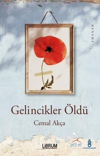 Gelincikler Öldü - Cemal Akça - Librum Kitap