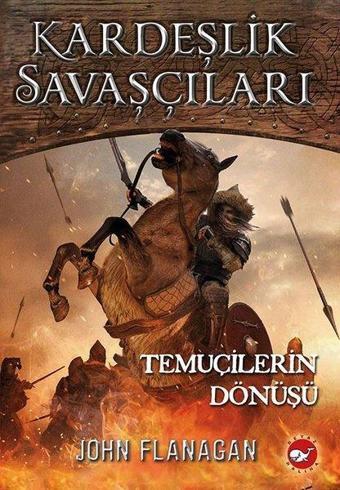 Kardeşlik Savaşçıları 8 - Temuçilerin Dönüşü - John Flanagan - Beyaz Balina Yayınları