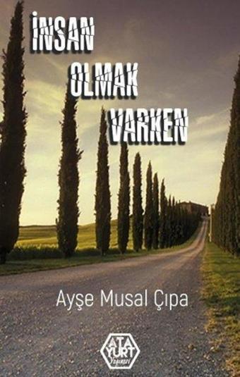 İnsan Olmak Varken - Ayşe Musal Çıpa - Atayurt Yayınevi